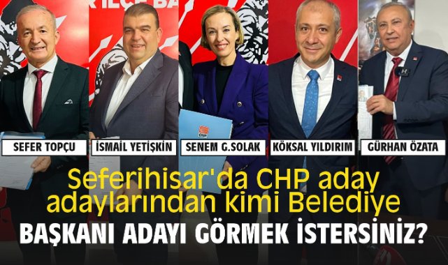 Seferihisar da CHP aday adaylarından kimi Belediye başkanı adayı görmek